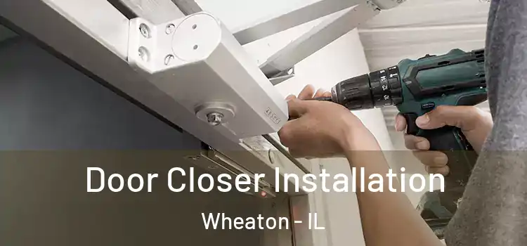  Door Closer Installation Wheaton - IL