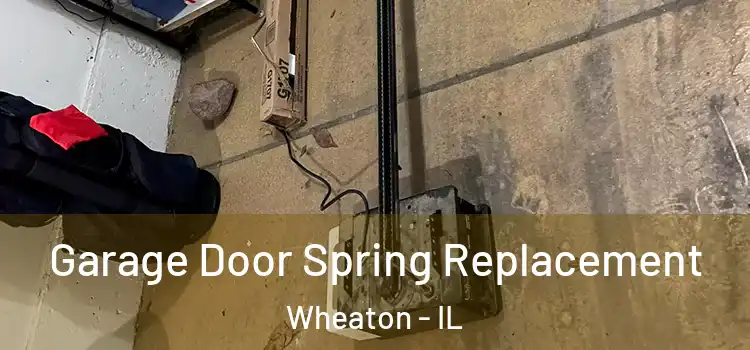 Garage Door Spring Replacement Wheaton - IL