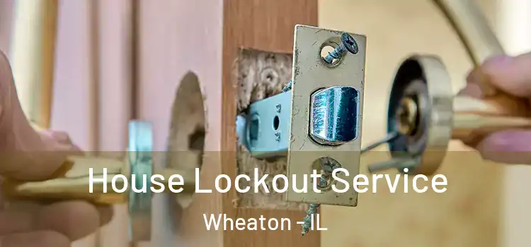  House Lockout Service Wheaton - IL