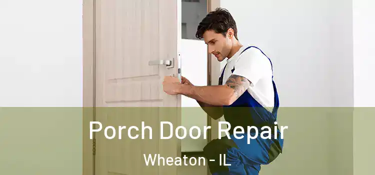  Porch Door Repair Wheaton - IL