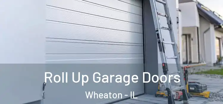  Roll Up Garage Doors Wheaton - IL